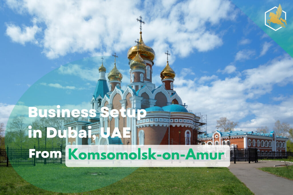 Business Setup in Dubai From Komsomolsk-on-Amur