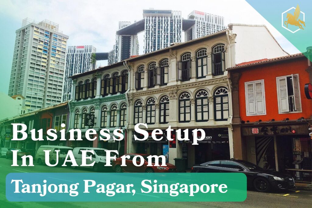Business setup in UAE from In UAE From Tanjong Pagar, Singapore